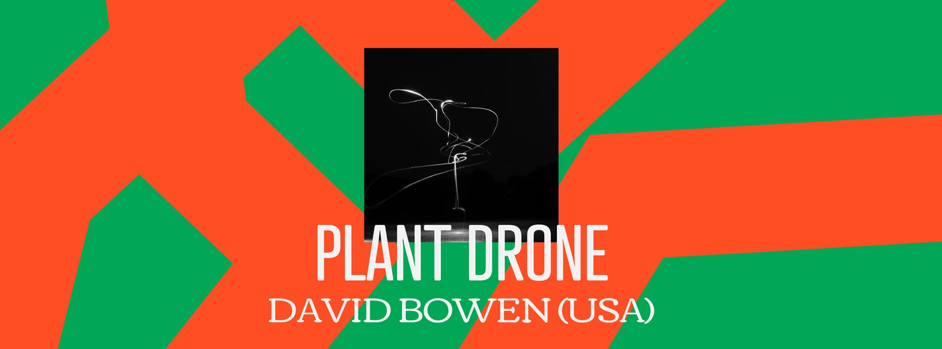 David Bowen | Plant Drone (USA)